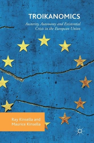 Troikanomics Austerity, Autonomy and Existential Crisis in the European Union