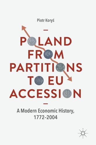 Poland From Partitions to EU Accession A Modern Economic History, 1772–2004