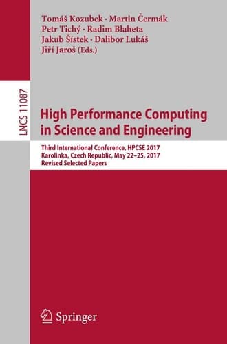 High Performance Computing in Science and Engineering Third International Conference, HPCSE 2017, Karolinka, Czech Republic, May 22–25, 2017, Revised Selected Papers