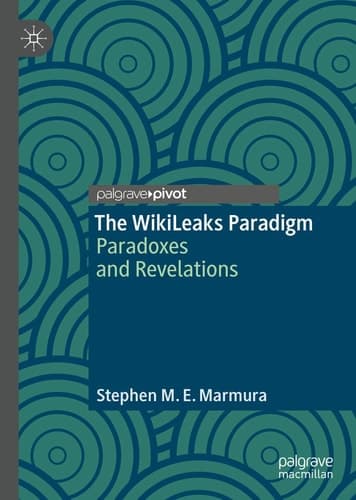 The WikiLeaks Paradigm Paradoxes and Revelations