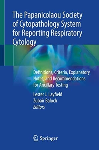 The Papanicolaou Society of Cytopathology System for Reporting Respiratory Cytology Definitions, Criteria, Explanatory Notes, and Recommendations for Ancillary Testing
