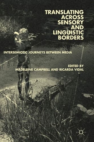 Translating across Sensory and Linguistic Borders Intersemiotic Journeys between Media