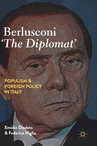 Berlusconi ‘The Diplomat’ Populism and Foreign Policy in Italy