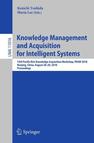 Knowledge Management and Acquisition for Intelligent Systems 15th Pacific Rim Knowledge Acquisition Workshop, PKAW 2018, Nanjing, China, August 28-29, 2018, Proceedings