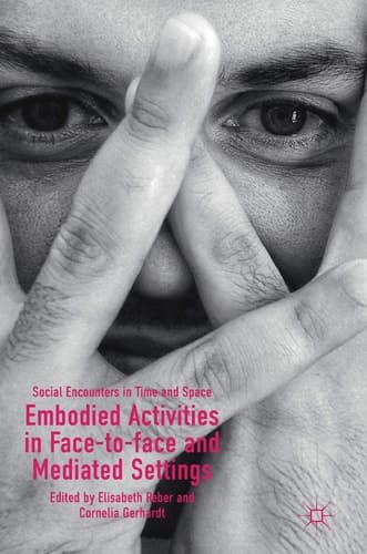Embodied Activities in Face-to-face and Mediated Settings Social Encounters in Time and Space