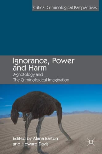 Ignorance, Power and Harm Agnotology and The Criminological Imagination