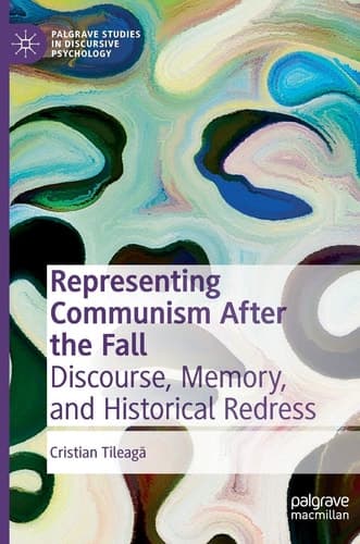 Representing Communism After the Fall Discourse, Memory, and Historical Redress