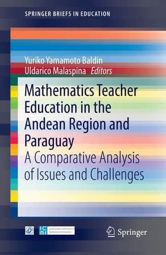 Mathematics Teacher Education in the Andean Region and Paraguay A Comparative Analysis of Issues and Challenges