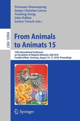 From Animals to Animats 15 15th International Conference on Simulation of Adaptive Behavior, SAB 2018, Frankfurt/Main, Germany, August 14-17, 2018, Proceedings