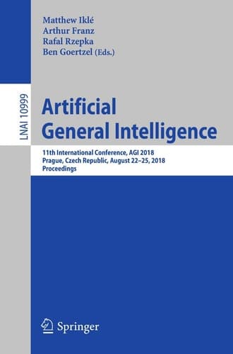 Artificial General Intelligence 11th International Conference, AGI 2018, Prague, Czech Republic, August 22-25, 2018, Proceedings