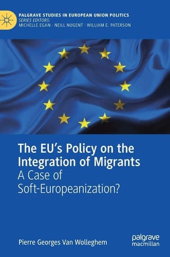 The EU’s Policy on the Integration of Migrants A Case of Soft-Europeanization?
