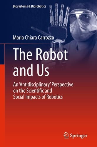 The Robot and Us An 'Antidisciplinary' Perspective on the Scientific and Social Impacts of Robotics