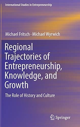 Regional Trajectories of Entrepreneurship, Knowledge, and Growth The Role of History and Culture
