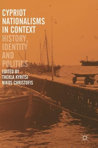 Cypriot Nationalisms in Context History, Identity and Politics