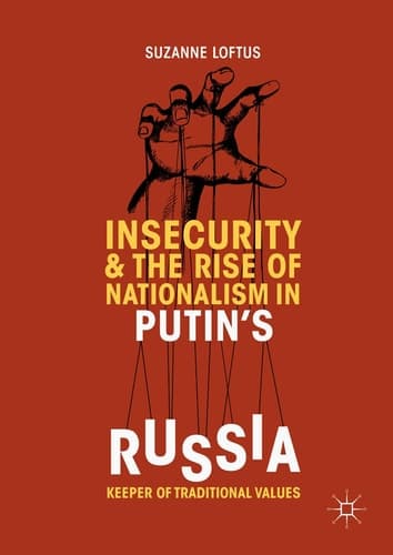 Insecurity & the Rise of Nationalism in Putin's Russia Keeper of Traditional Values