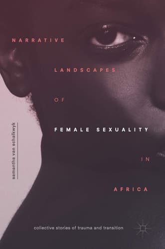 Narrative Landscapes of Female Sexuality in Africa Collective Stories of Trauma and Transition
