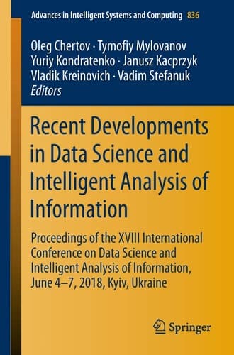 Recent Developments in Data Science and Intelligent Analysis of Information Proceedings of the XVIII International Conference on Data Science and Intelligent Analysis of Information, June 4–7, 2018, Kyiv, Ukraine
