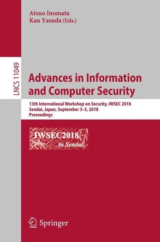 Advances in Information and Computer Security 13th International Workshop on Security, IWSEC 2018, Sendai, Japan, September 3-5, 2018, Proceedings