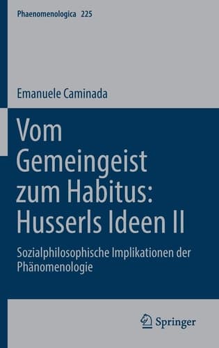 Vom Gemeingeist zum Habitus: Husserls Ideen II Sozialphilosophische Implikationen der Phänomenologie