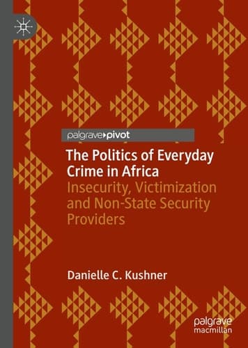 The Politics of Everyday Crime in Africa Insecurity, Victimization and Non-State Security Providers