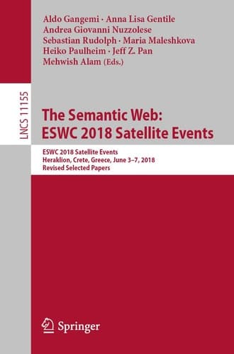 The Semantic Web: ESWC 2018 Satellite Events ESWC 2018 Satellite Events, Heraklion, Crete, Greece, June 3-7, 2018, Revised Selected Papers