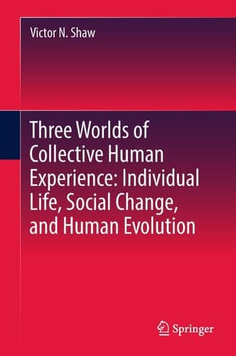 Three Worlds of Collective Human Experience: Individual Life, Social Change, and Human Evolution