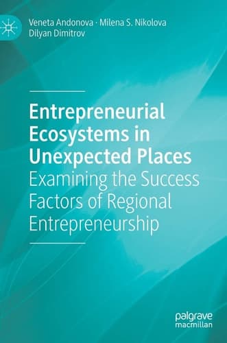 Entrepreneurial Ecosystems in Unexpected Places Examining the Success Factors of Regional Entrepreneurship