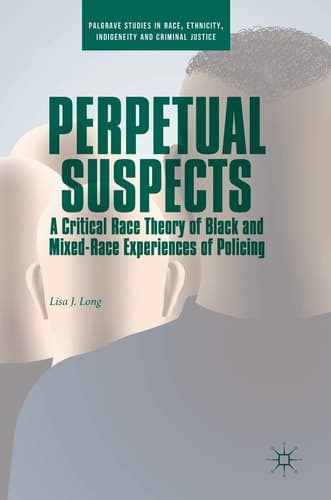 Perpetual Suspects A Critical Race Theory of Black and Mixed-Race Experiences of Policing