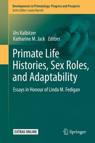 Primate Life Histories, Sex Roles, and Adaptability Essays in Honour of Linda M. Fedigan
