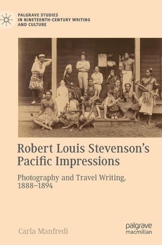 Robert Louis Stevenson’s Pacific Impressions Photography and Travel Writing, 1888–1894