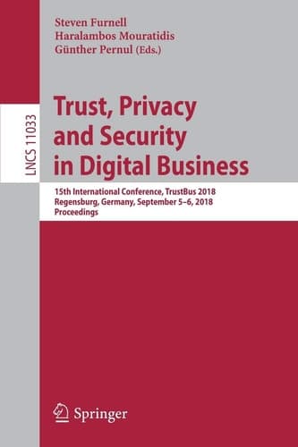 Trust, Privacy and Security in Digital Business 15th International Conference, TrustBus 2018, Regensburg, Germany, September 5–6, 2018, Proceedings