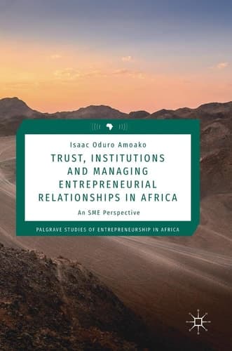 Trust, Institutions and Managing Entrepreneurial Relationships in Africa An SME Perspective