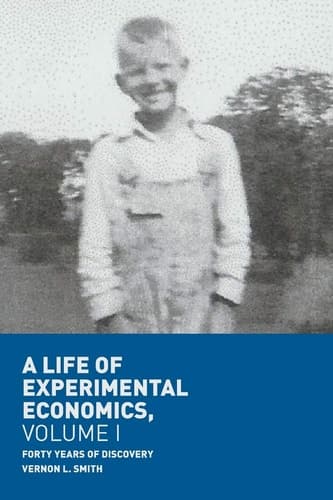 A Life of Experimental Economics, Volume I Forty Years of Discovery