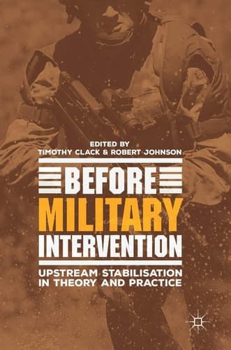 Before Military Intervention Upstream Stabilisation in Theory and Practice