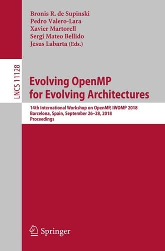 Evolving OpenMP for Evolving Architectures 14th International Workshop on OpenMP, IWOMP 2018, Barcelona, Spain, September 26–28, 2018, Proceedings