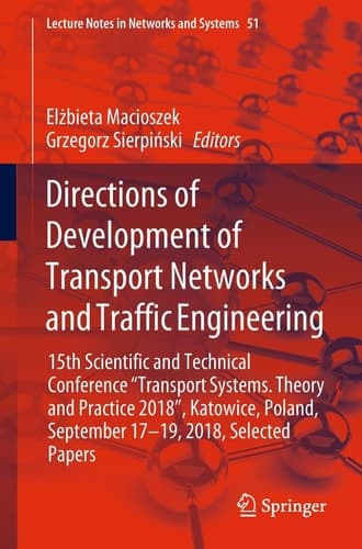 Directions of Development of Transport Networks and Traffic Engineering 15th Scientific and Technical Conference "Transport Systems. Theory and Practice 2018", Katowice, Poland, September 17-19, 2018, Selected Papers