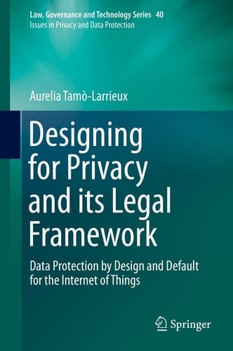 Designing for Privacy and its Legal Framework Data Protection by Design and Default for the Internet of Things