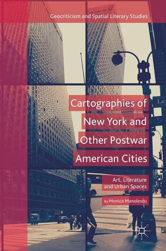 Cartographies of New York and Other Postwar American Cities Art, Literature and Urban Spaces