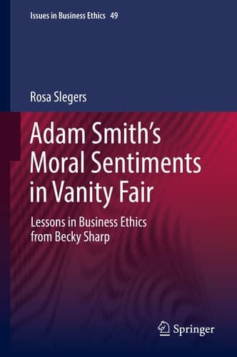 Adam Smith’s Moral Sentiments in Vanity Fair Lessons in Business Ethics from Becky Sharp
