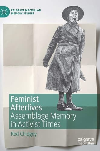Feminist Afterlives Assemblage Memory in Activist Times