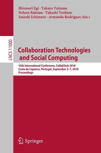 Collaboration Technologies and Social Computing 10th International Conference, CollabTech 2018, Costa de Caparica, Portugal, September 5-7, 2018, Proceedings