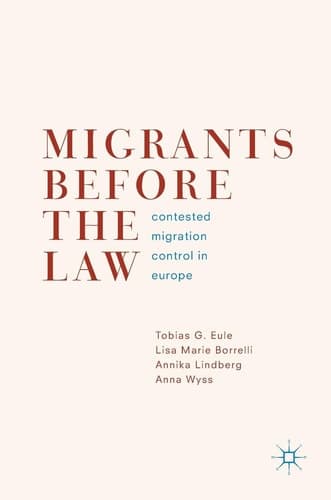 Migrants Before the Law Contested Migration Control in Europe