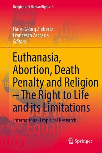 Euthanasia, Abortion, Death Penalty and Religion - The Right to Life and its Limitations International Empirical Research