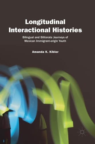 Longitudinal Interactional Histories Bilingual and Biliterate Journeys of Mexican Immigrant-origin Youth