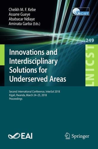 Innovations and Interdisciplinary Solutions for Underserved Areas Second International Conference, InterSol 2018, Kigali, Rwanda, March 24–25, 2018, Proceedings