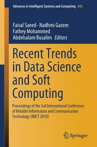 Recent Trends in Data Science and Soft Computing Proceedings of the 3rd International Conference of Reliable Information and Communication Technology (IRICT 2018)
