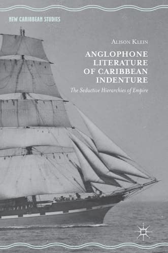Anglophone Literature of Caribbean Indenture The Seductive Hierarchies of Empire