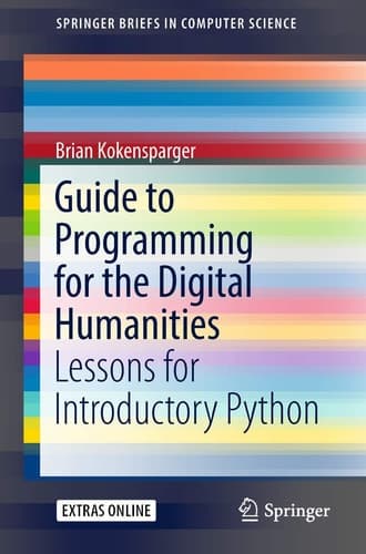 Guide to Programming for the Digital Humanities Lessons for Introductory Python