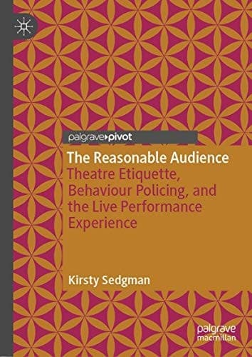 The Reasonable Audience Theatre Etiquette, Behaviour Policing, and the Live Performance Experience