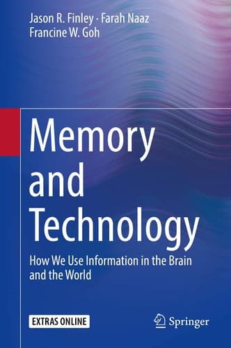 Memory and Technology How We Use Information in the Brain and the World